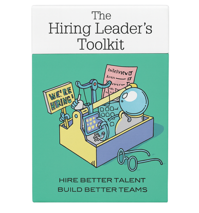 The Hiring Leader's Toolkit - Step by Step Guide To Hiring Better Talent
