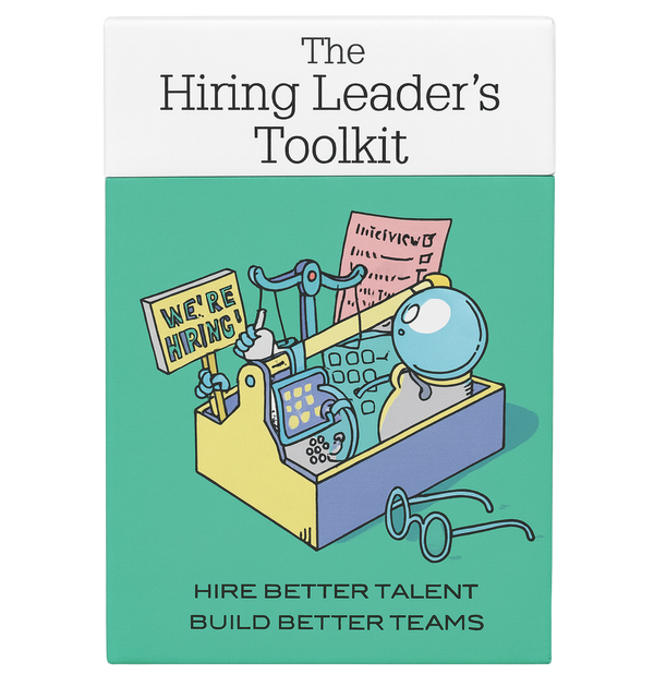 The Hiring Leader's Toolkit - Step by Step Guide To Hiring Better Talent
