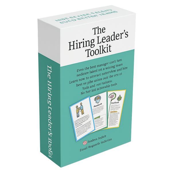 The Hiring Leader's Toolkit - Step by Step Guide To Hiring Better Talent